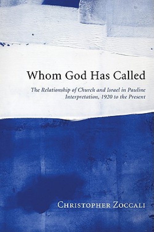 Whom God Has Called: The Relationship of Church and Israel in Pauline Interpretation, 1920 to the Present