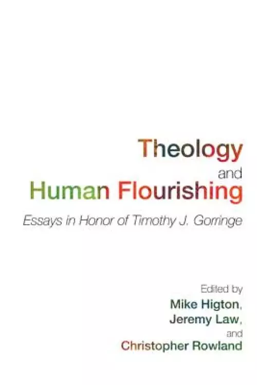 Theology and Human Flourishing: Essays in Honor of Timothy J. Gorringe