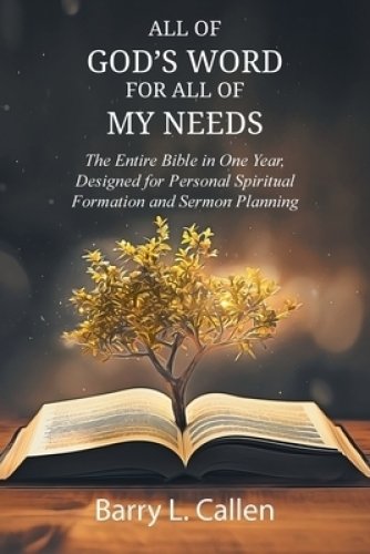 All of GOD'S WORD For All of MY NEEDS: The Entire Bible in One Year, Designed for Personal Spiritual Formation and Sermon Planning: The Entire Bible i