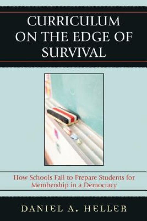 Curriculum on the Edge of Survival : How Schools Fail to Prepare Students for Membership in a Democracy