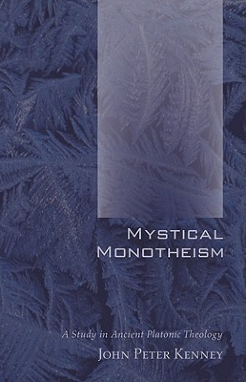 Mystical Monotheism: A Study in Ancient Platonic Theology