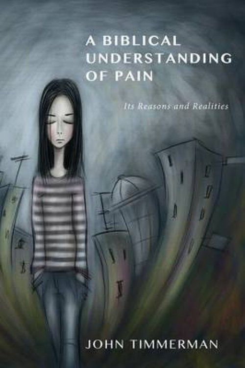 A Biblical Understanding of Pain: Its Reasons and Realities