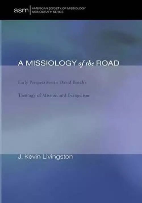 A Missiology of the Road: Early Perspectives in David Bosch's Theology of Mission and Evangelism