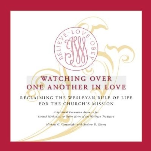 Watching Over One Another in Love: Reclaiming the Wesleyan Rule of Life for the Church's Mission