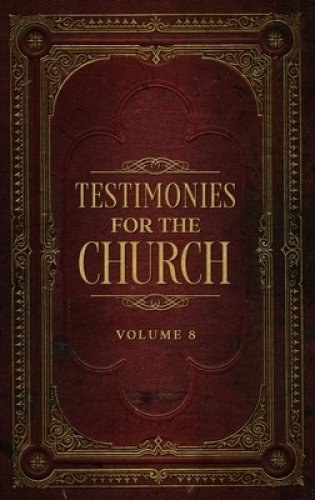 Testimonies for the Church Volume 8