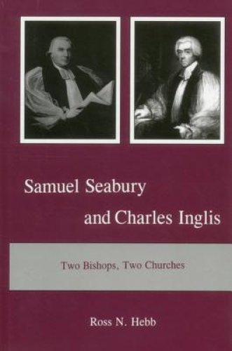 Samuel Seabury and Charles Inglis: Two Bishops, Two Churches