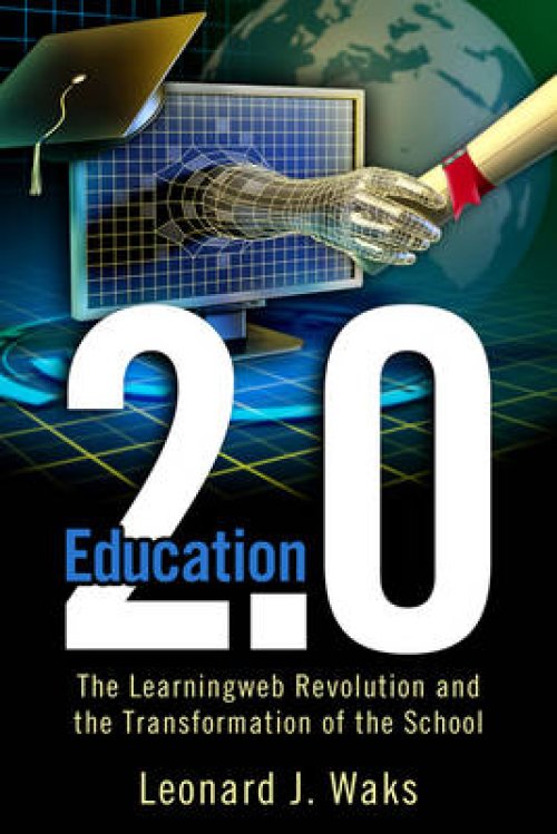 Education 2.0: The Learningweb Revolution and the Transformation of the School