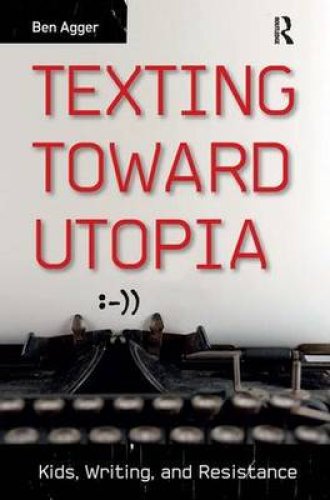 Texting Toward Utopia: Kids, Writing, and Resistance