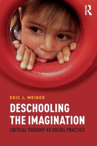 Deschooling the Imagination: Critical Thought as Social Practice