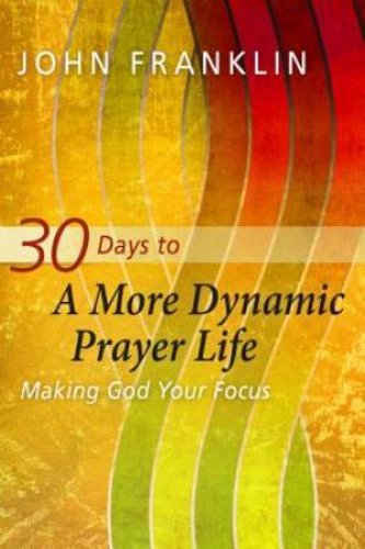 30 days to a more dynamic prayer life