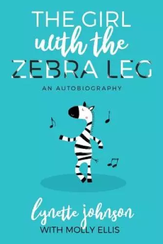 The Girl with the Zebra Leg: An Autobiography