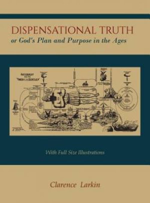 Dispensational Truth [With Full Size Illustrations], or God's Plan and Purpose in the Ages