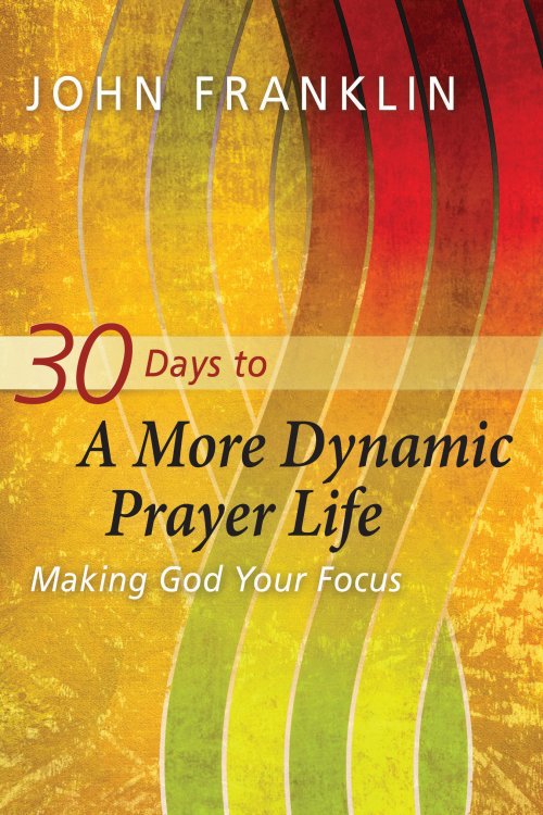 30 Days To A More Dynamic Prayer Life - 