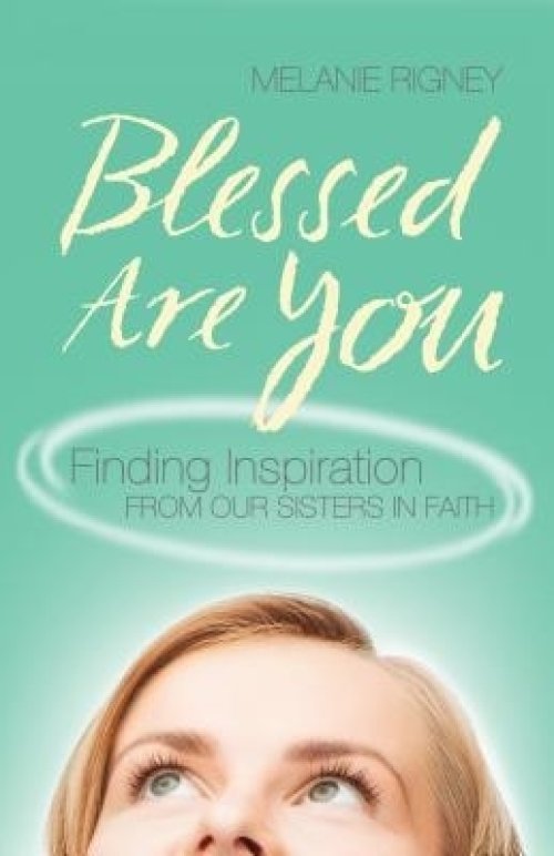 Blessed Are You: Finding Inspiration from Our Sisters in Faith