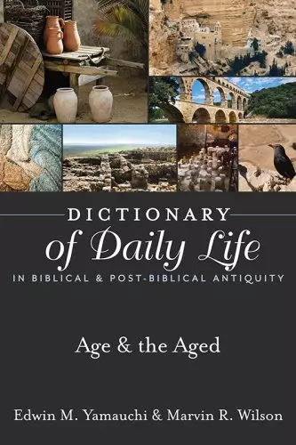 Dictionary of Daily Life in Biblical & Post-Biblical Antiquity: Age & the Aged