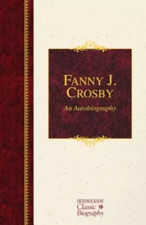 Fanny J. Crosby: An Autobiography