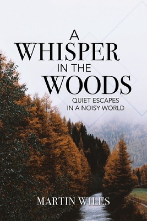 A Whisper in the Woods: Quiet Escapes in a Noisy World