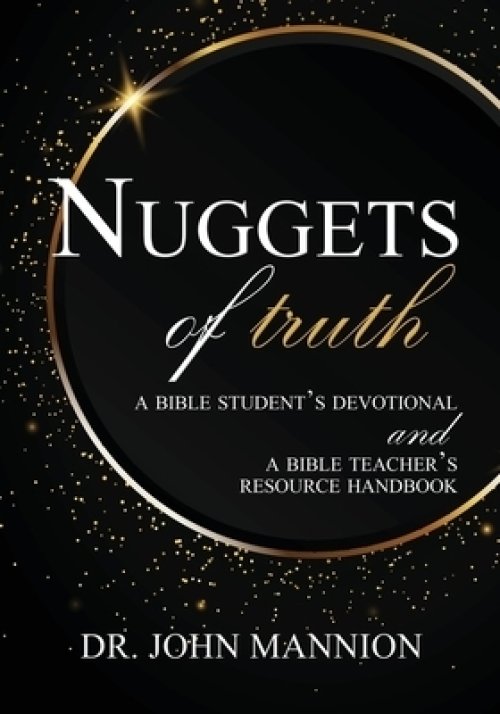 Nuggets of Truth: A Bible Student's Devotional and A Bible Teacher's Resource Handbook