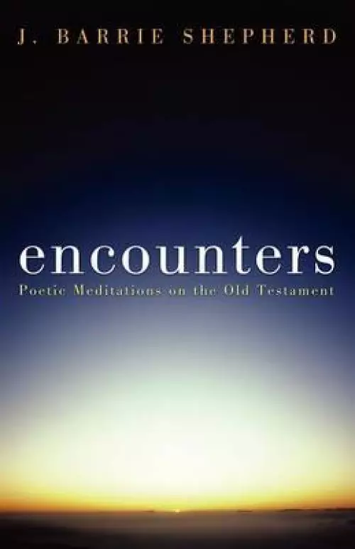 Encounters: Poetic Meditations on the Old Testament