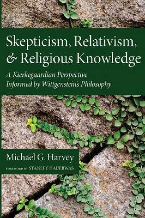 Skepticism, Relativism, and Religious Knowledge: A Kierkegaardian Perspective Informed by Wittgenstein's Philosophy