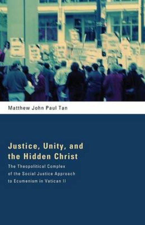 Justice, Unity, and the Hidden Christ: The Theopolitical Complex of the Social Justice Approach to Ecumenism in Vatican II