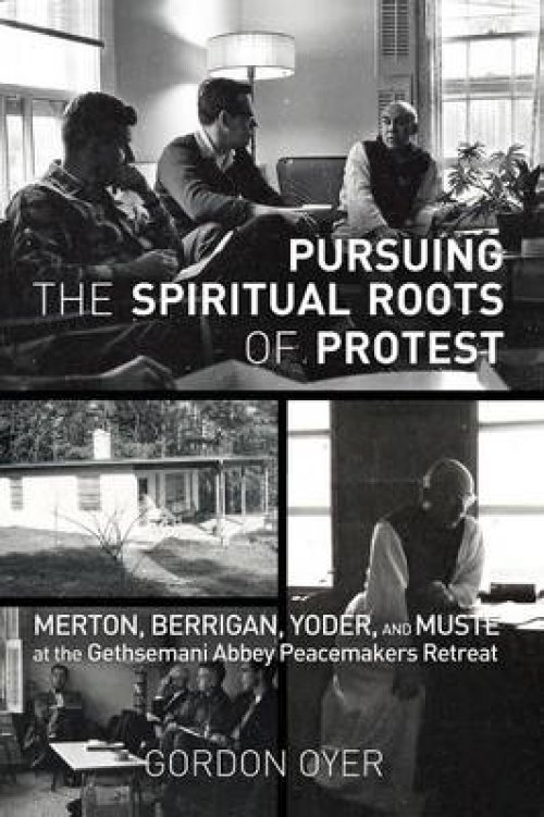 Pursuing the Spiritual Roots of Protest: Merton, Berrigan, Yoder, and Muste at the Gethsemani Abbey Peacemakers Retreat