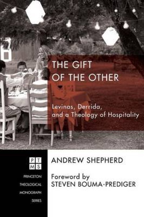 The Gift of the Other: Levinas, Derrida, and a Theology of Hospitality