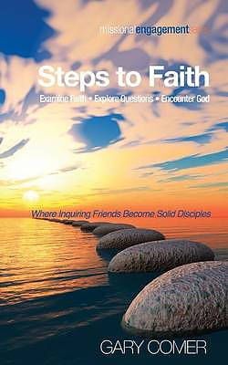 Steps to Faith: Examine Faith, Explore Questions, Encounter God: Where Inquiring Friends Become Sold Disciples