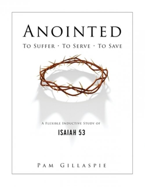 Anointed: To Suffer, To Serve, To Save: A Flexible Inductive Study of Isaiah 53