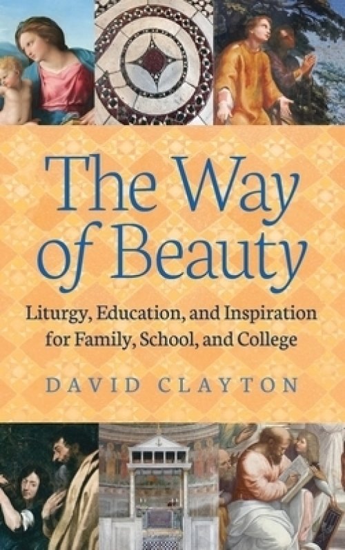 The Way of Beauty: Liturgy, Education, and Inspiration for Family, School, and College