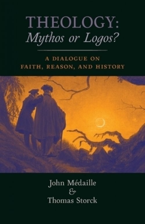 Theology: Mythos or Logos?: A Dialogue on Faith, Reason, and History