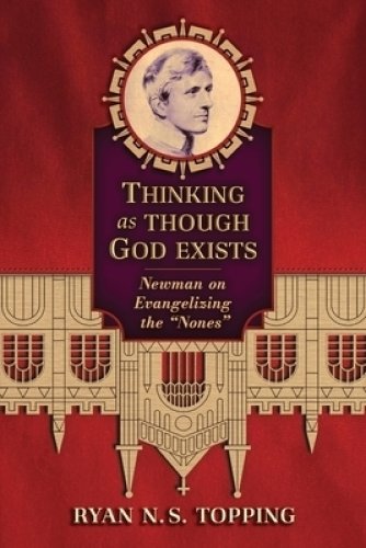 Thinking as Though God Exists: Newman on Evangelizing the Nones