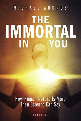 The Immortal in You: How Human Nature Is More Than Science Can Say