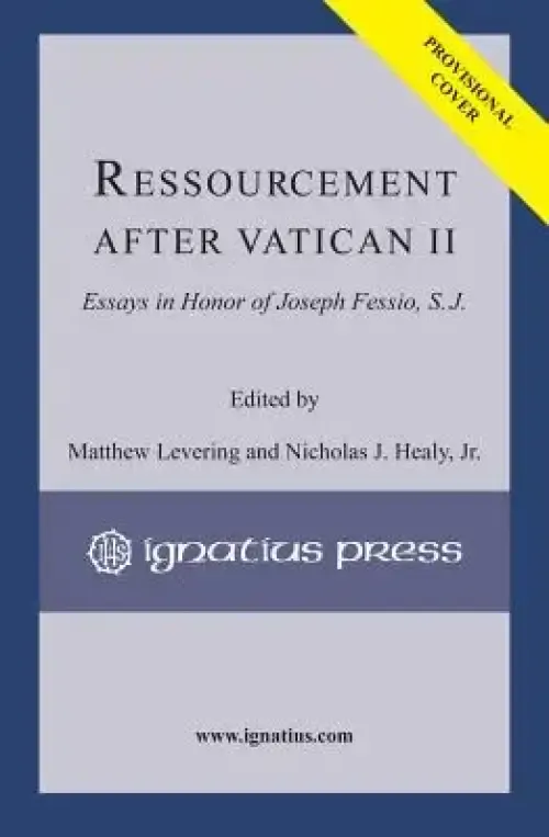 Ressourcement After Vatican II: Essays in Honor of Joseph Fessio, S.J.