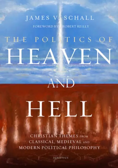 Politics of Heaven and Hell: Christian Themes from Classical, Medieval, and Modern Political Philosophy