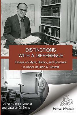 Distinctions with a difference: essays on myth, history, and scripture in honor of John N. Oswalt