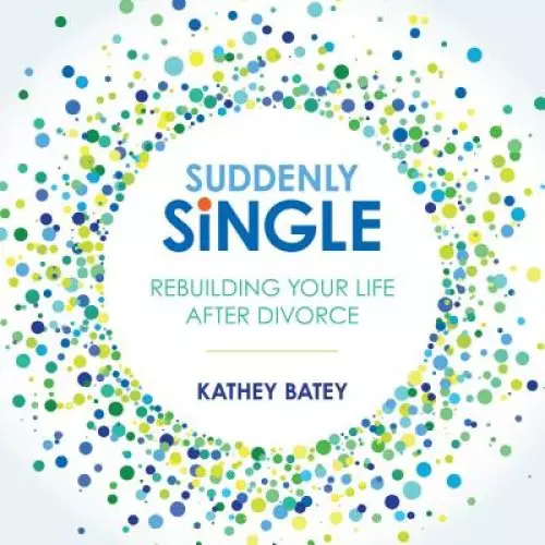 Suddenly Single: Rebuilding Your Life After Divorce