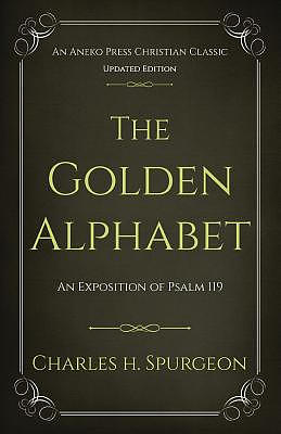 The Golden Alphabet (Updated, Annotated): An Exposition of Psalm 119