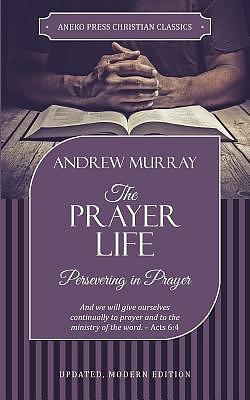 The Prayer Life: Persevering in Prayer