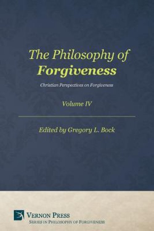 The Philosophy of Forgiveness - Volume IV: Christian Perspectives on Forgiveness