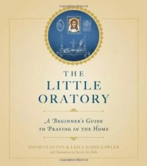 The Little Oratory: A Beginner's Guide to Praying in the Home