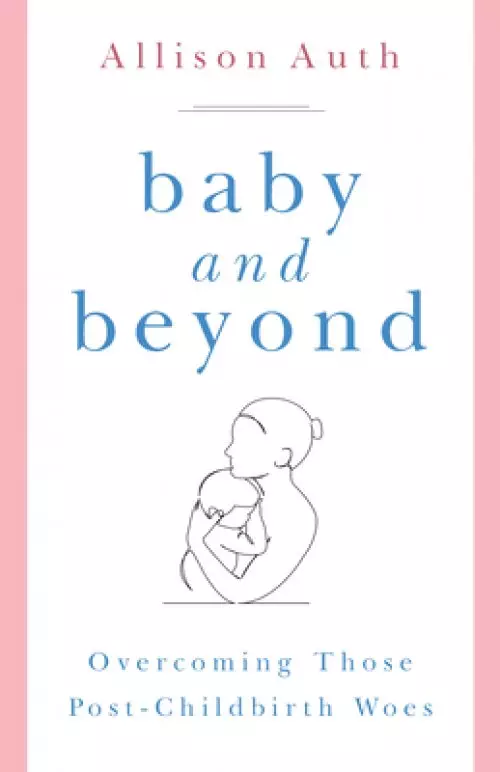 Baby and Beyond: Overcoming Those Post-Childbirth Woes