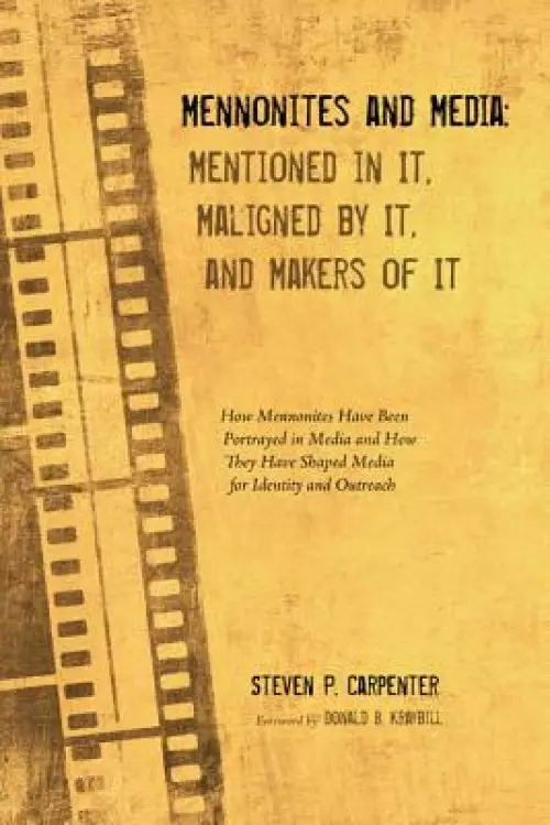 Mennonites and Media: Mentioned in It, Maligned by It, and Makers of It