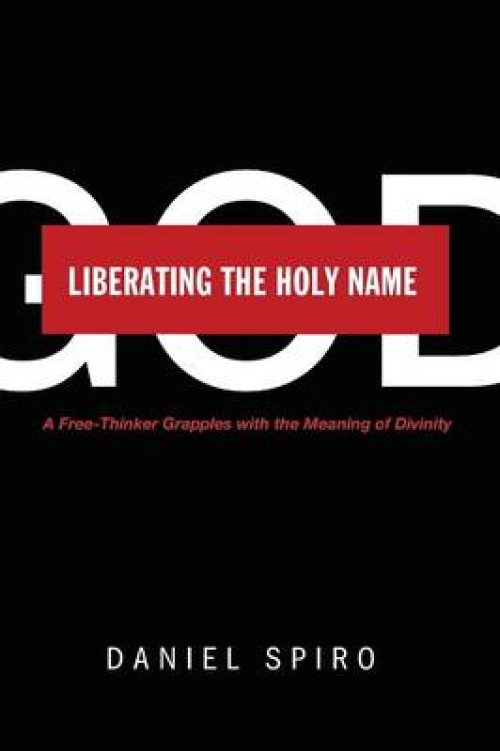 Liberating the Holy Name: A Free-Thinker Grapples with the Meaning of Divinity