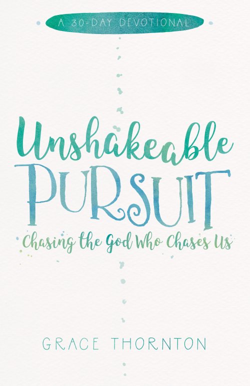 Unshakeable Pursuit (a 30-Day Devotional): Chasing the God Who Chases Us