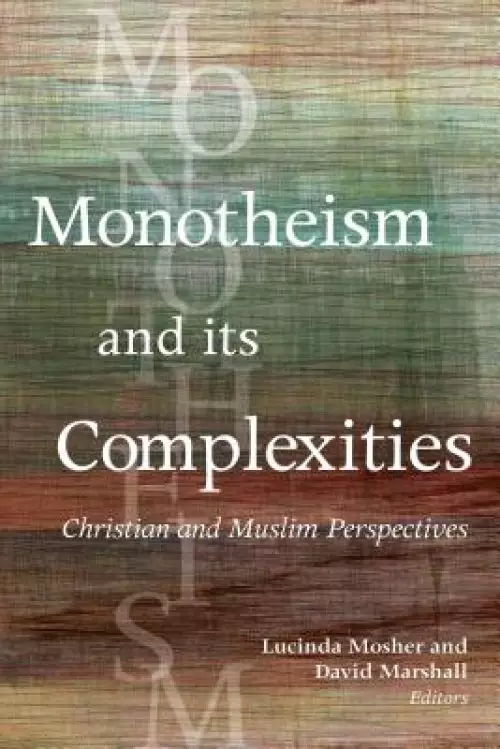 Monotheism and Its Complexities: Christian and Muslim Perspectives