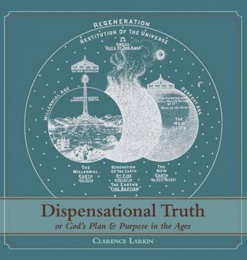 Dispensational Truth [with Full Size Illustrations] Or God S Plan And
