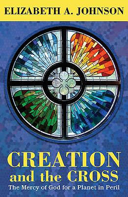 Creation and the Cross: The Mercy of God for a Planet in Peril