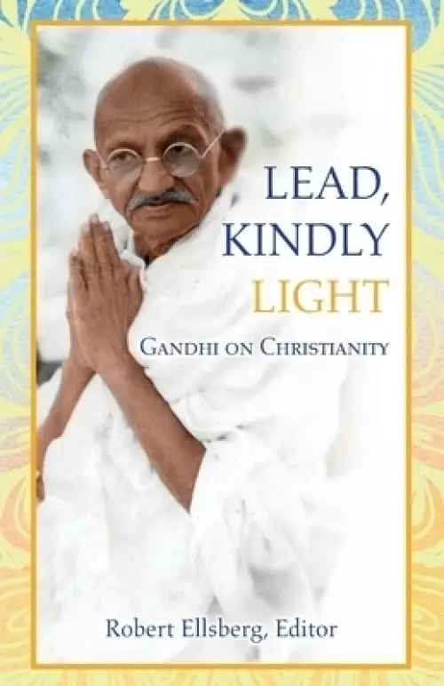 Lead, Kindly Light: Gandhi on Christianity