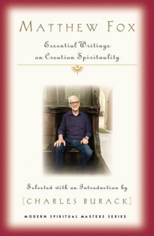 Matthew Fox: Essential Writings on Creation Spirituality